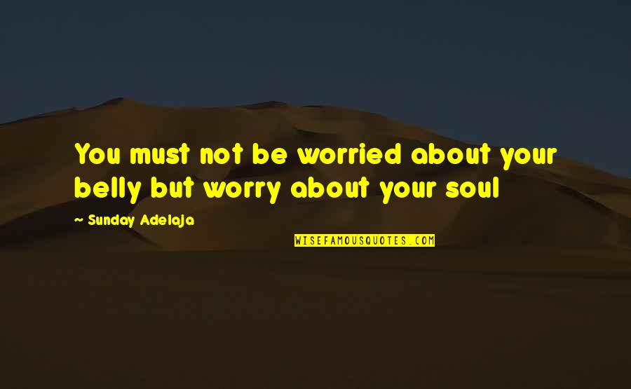 Beduk Lebaran Quotes By Sunday Adelaja: You must not be worried about your belly