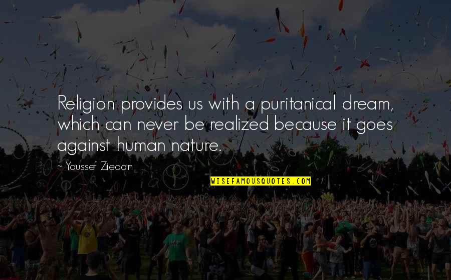 Beduk Lebaran Quotes By Youssef Ziedan: Religion provides us with a puritanical dream, which