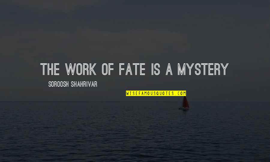 Beduk Quotes By Soroosh Shahrivar: The work of fate is a mystery