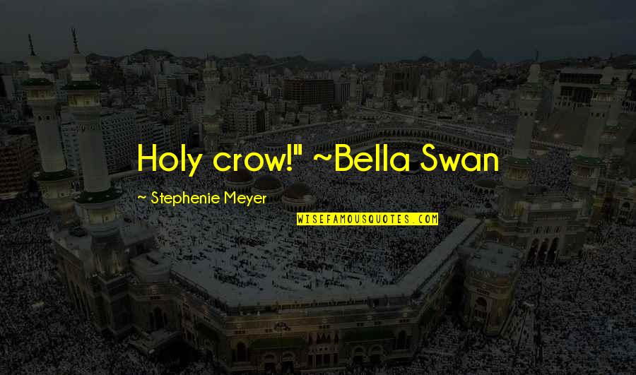 Beduk Sahur Quotes By Stephenie Meyer: Holy crow!" ~Bella Swan