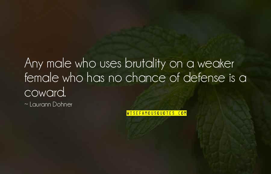 Bedways 2010 Quotes By Laurann Dohner: Any male who uses brutality on a weaker Bedways 2010 Quotes By Laurann Dohner: Any male who uses brutality on a weaker