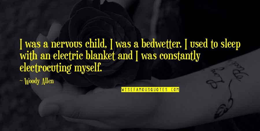 Bedwetter Quotes By Woody Allen: I was a nervous child, I was a