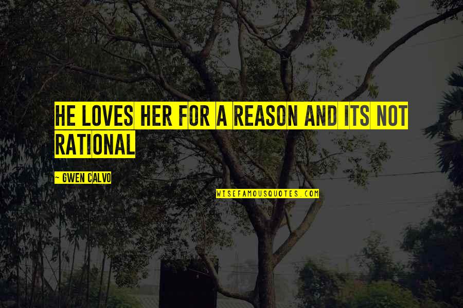 Bedwyn Quotes By Gwen Calvo: He loves her for a reason and its