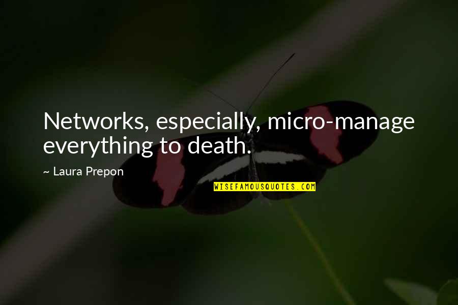 Bedwyn Quotes By Laura Prepon: Networks, especially, micro-manage everything to death.