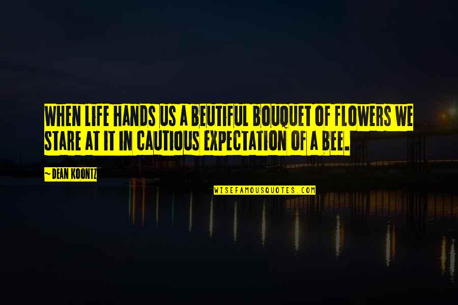 Bee And Flower Quotes By Dean Koontz: When life hands us a beutiful bouquet of