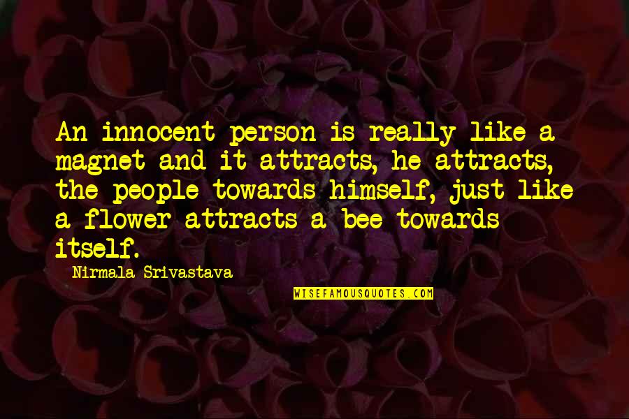 Bee And Flower Quotes By Nirmala Srivastava: An innocent person is really like a magnet Bee And Flower Quotes By Nirmala Srivastava: An innocent person is really like a magnet