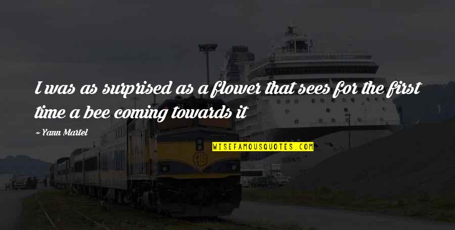 Bee And Flower Quotes By Yann Martel: I was as surprised as a flower that