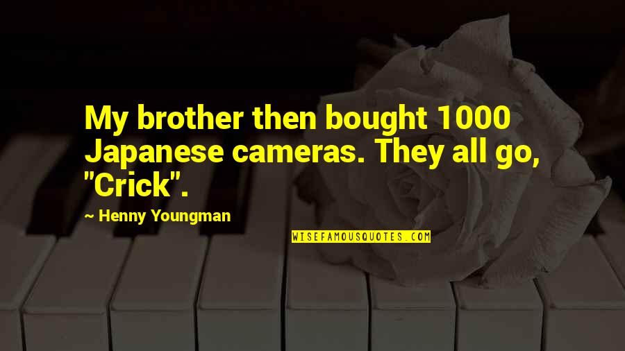 Bee Buzz Quotes By Henny Youngman: My brother then bought 1000 Japanese cameras. They