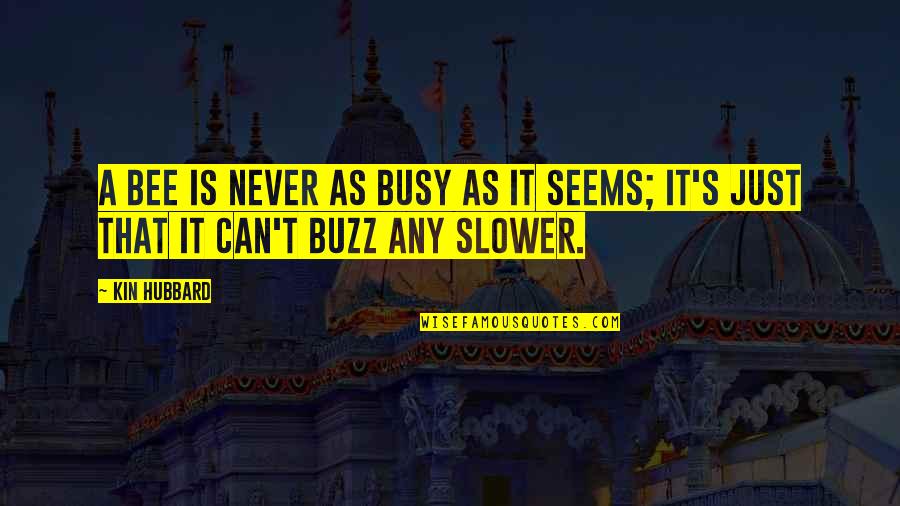 Bee Buzz Quotes By Kin Hubbard: A bee is never as busy as it