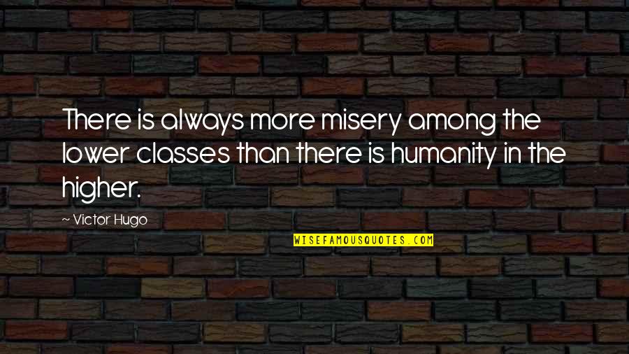 Bee Colonies Quotes By Victor Hugo: There is always more misery among the lower Bee Colonies Quotes By Victor Hugo: There is always more misery among the lower