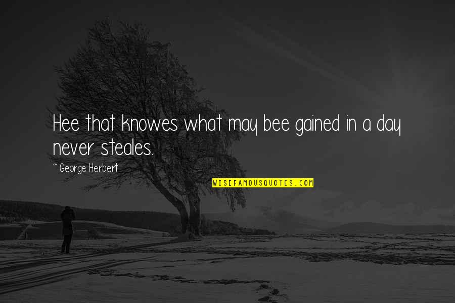 Bee Day Quotes By George Herbert: Hee that knowes what may bee gained in