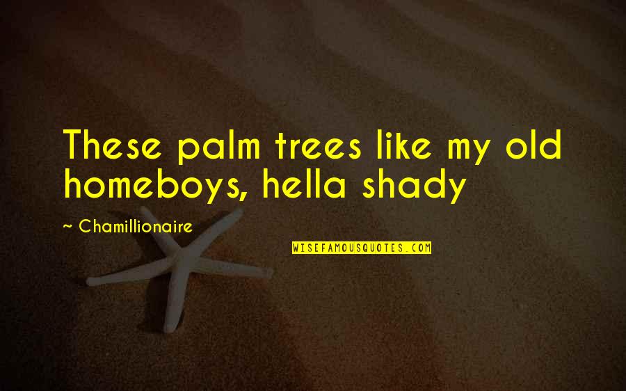 Bee Gee Song Quotes By Chamillionaire: These palm trees like my old homeboys, hella