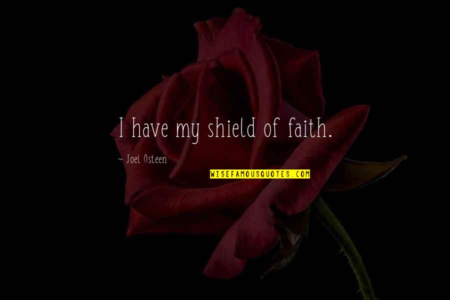 Bee Gee Song Quotes By Joel Osteen: I have my shield of faith.
