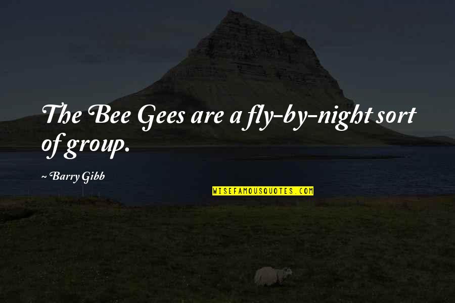 Bee Gees Quotes By Barry Gibb: The Bee Gees are a fly-by-night sort of