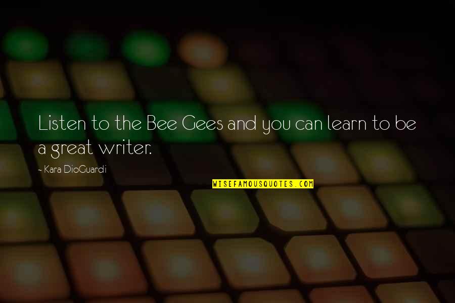 Bee Gees Quotes By Kara DioGuardi: Listen to the Bee Gees and you can