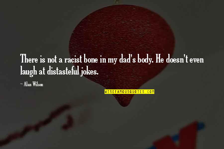 Bee Happy Quotes By Alan Wilson: There is not a racist bone in my