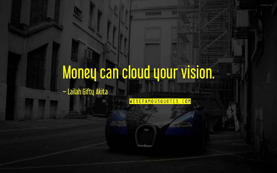 Bee Keeping Quotes By Lailah Gifty Akita: Money can cloud your vision.