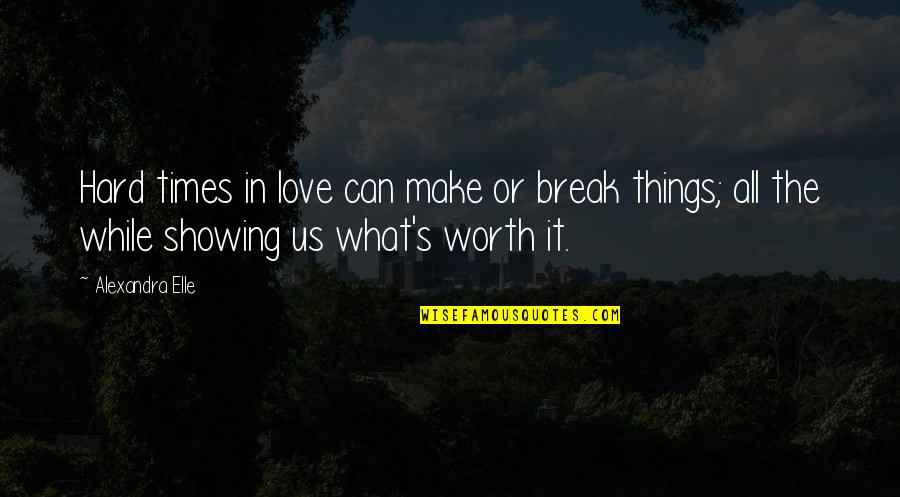 Bee Lining Quotes By Alexandra Elle: Hard times in love can make or break