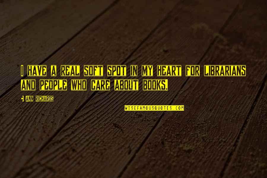 Bee Movie Beginning Quote Quotes By Ann Richards: I have a real soft spot in my