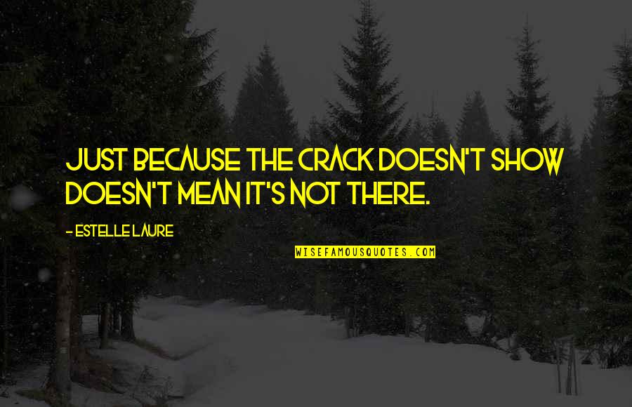 Bee Movie Beginning Quote Quotes By Estelle Laure: Just because the crack doesn't show doesn't mean Bee Movie Beginning Quote Quotes By Estelle Laure: Just because the crack doesn't show doesn't mean