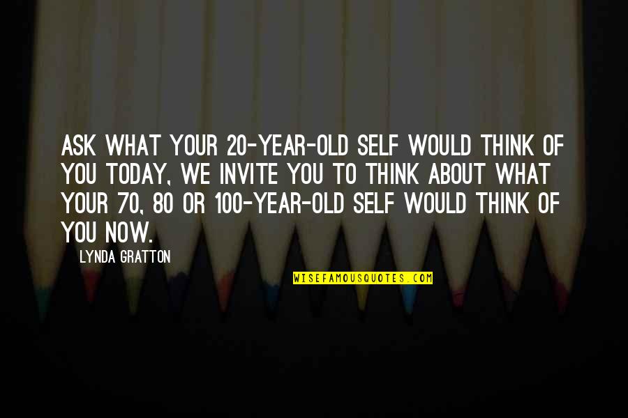 Bee Sama Quotes By Lynda Gratton: ask what your 20-year-old self would think of Bee Sama Quotes By Lynda Gratton: ask what your 20-year-old self would think of