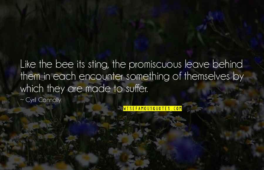 Bee Sting Quotes By Cyril Connolly: Like the bee its sting, the promiscuous leave