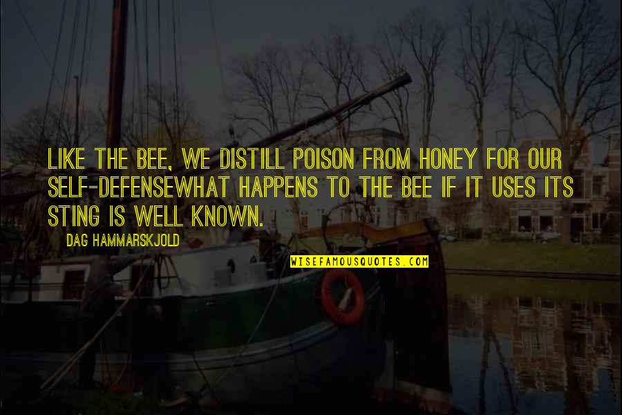 Bee Sting Quotes By Dag Hammarskjold: Like the bee, we distill poison from honey