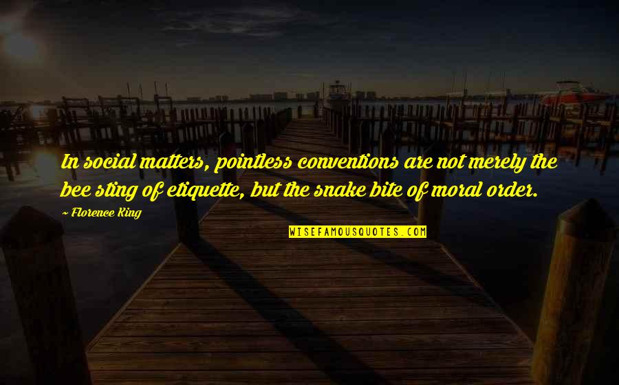 Bee Sting Quotes By Florence King: In social matters, pointless conventions are not merely