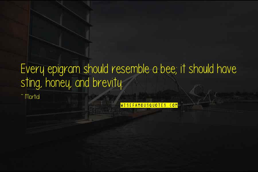 Bee Sting Quotes By Martial: Every epigram should resemble a bee; it should