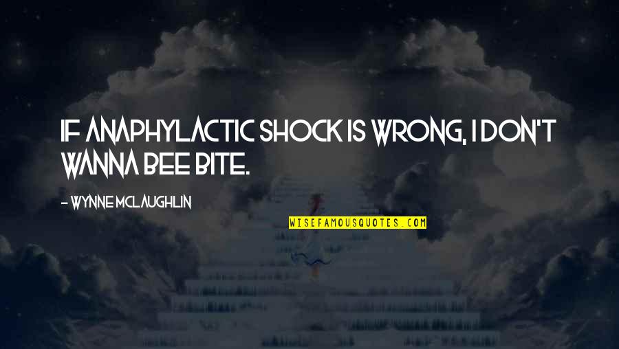 Bee Sting Quotes By Wynne McLaughlin: If anaphylactic shock is wrong, I don't wanna