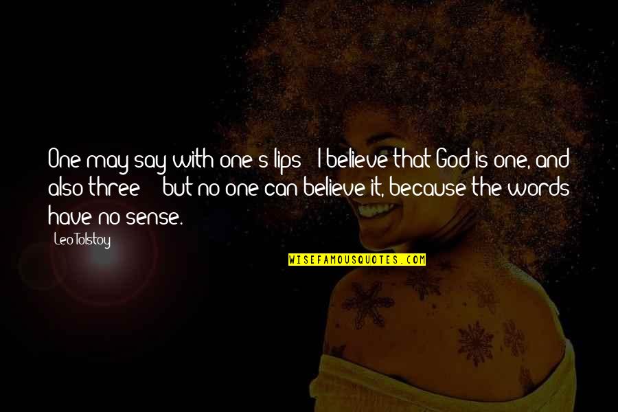 Bee Stings Quotes By Leo Tolstoy: One may say with one's lips: 'I believe
