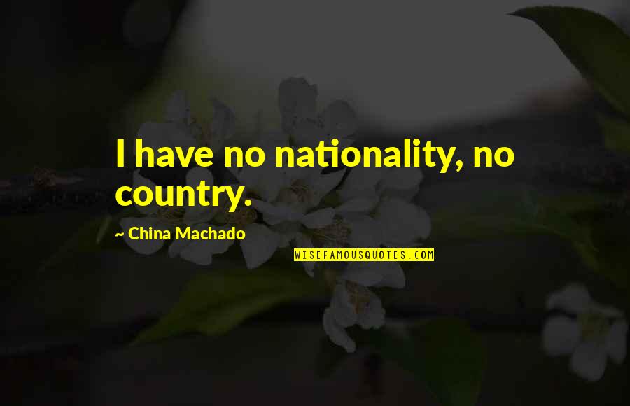 Bee Tees Rosenberg Tx Quotes By China Machado: I have no nationality, no country.