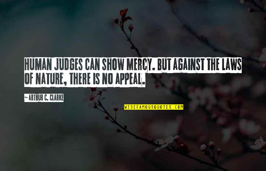 Beeb Quotes By Arthur C. Clarke: Human judges can show mercy. But against the