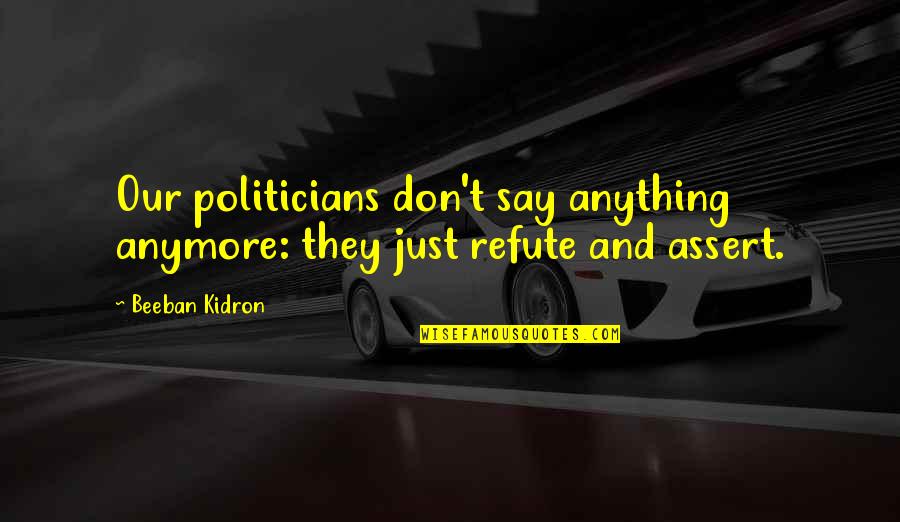 Beeban Kidron Quotes By Beeban Kidron: Our politicians don't say anything anymore: they just