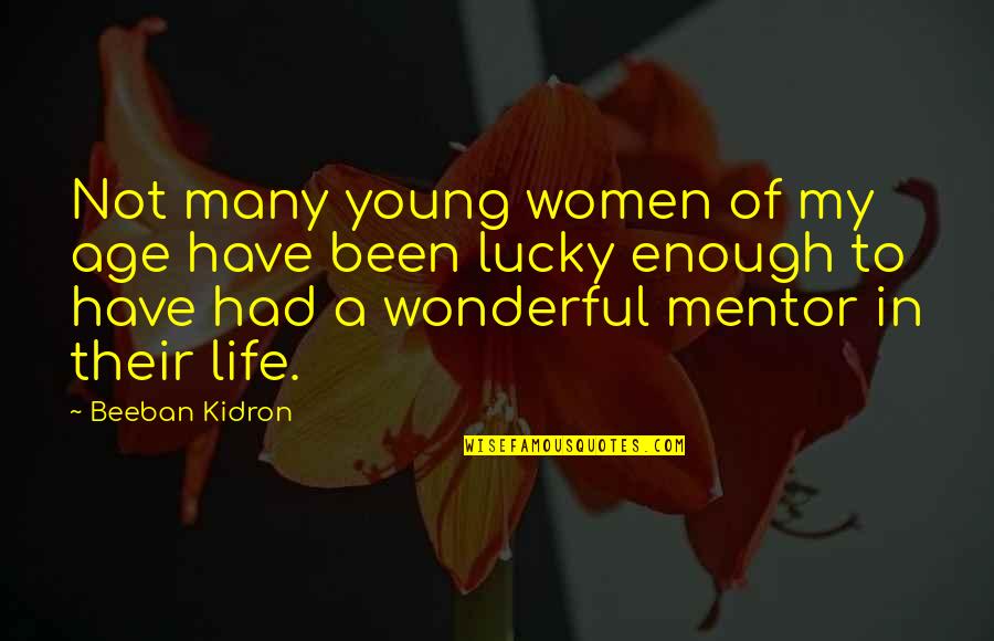 Beeban Kidron Quotes By Beeban Kidron: Not many young women of my age have