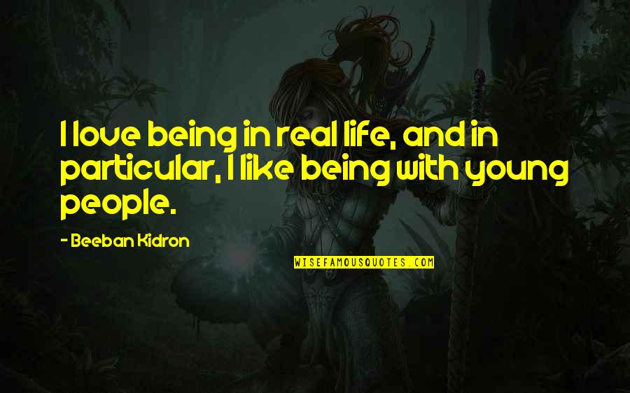 Beeban Kidron Quotes By Beeban Kidron: I love being in real life, and in