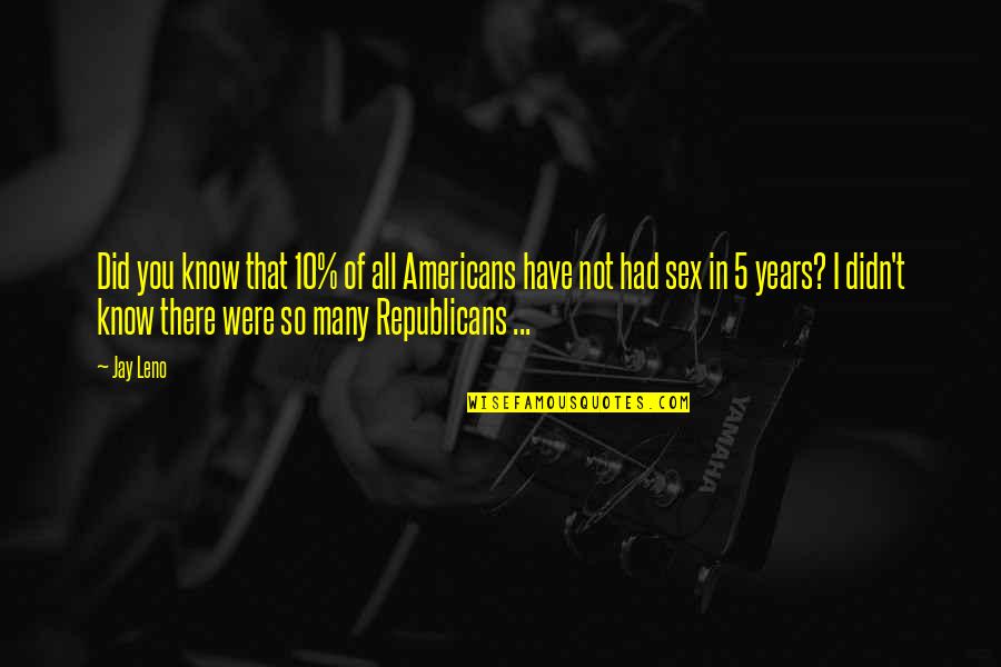 Beebe Quotes By Jay Leno: Did you know that 10% of all Americans Beebe Quotes By Jay Leno: Did you know that 10% of all Americans