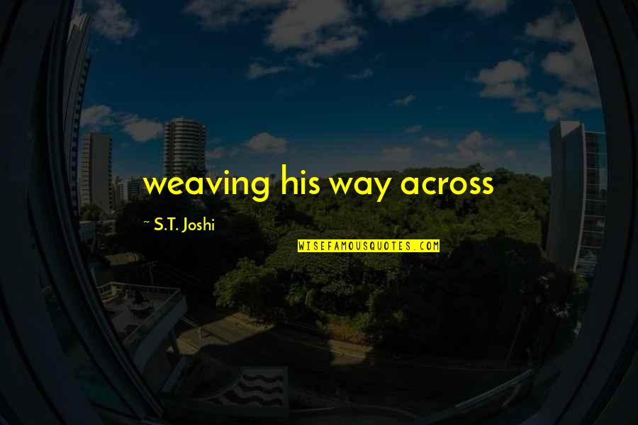 Beebe Quotes By S.T. Joshi: weaving his way across Beebe Quotes By S.T. Joshi: weaving his way across