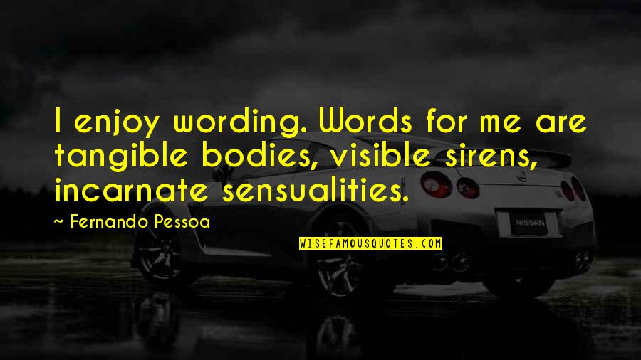 Beebee Crafts Quotes By Fernando Pessoa: I enjoy wording. Words for me are tangible