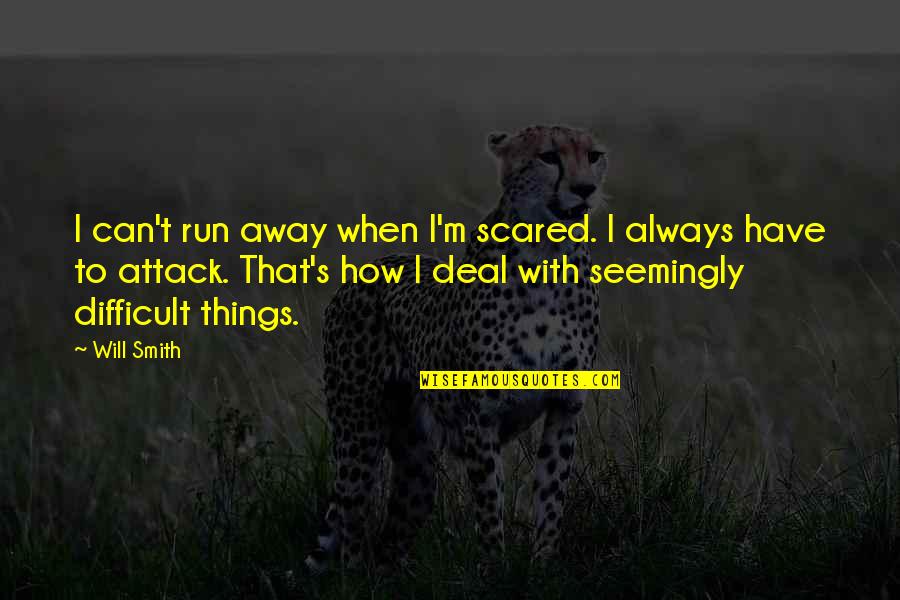 Beeber Middle School Quotes By Will Smith: I can't run away when I'm scared. I Beeber Middle School Quotes By Will Smith: I can't run away when I'm scared. I