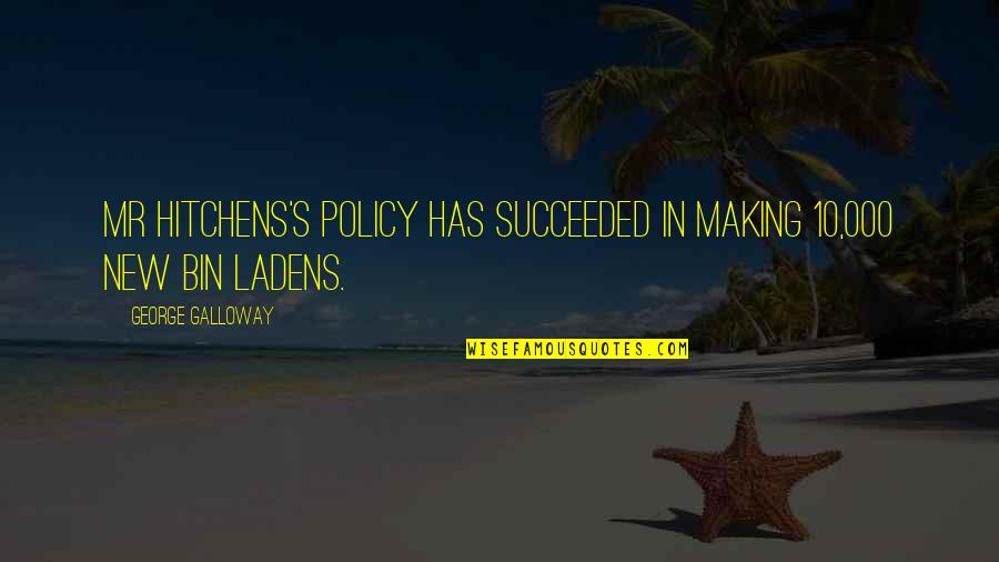Beebie Pet Quotes By George Galloway: Mr Hitchens's policy has succeeded in making 10,000 Beebie Pet Quotes By George Galloway: Mr Hitchens's policy has succeeded in making 10,000
