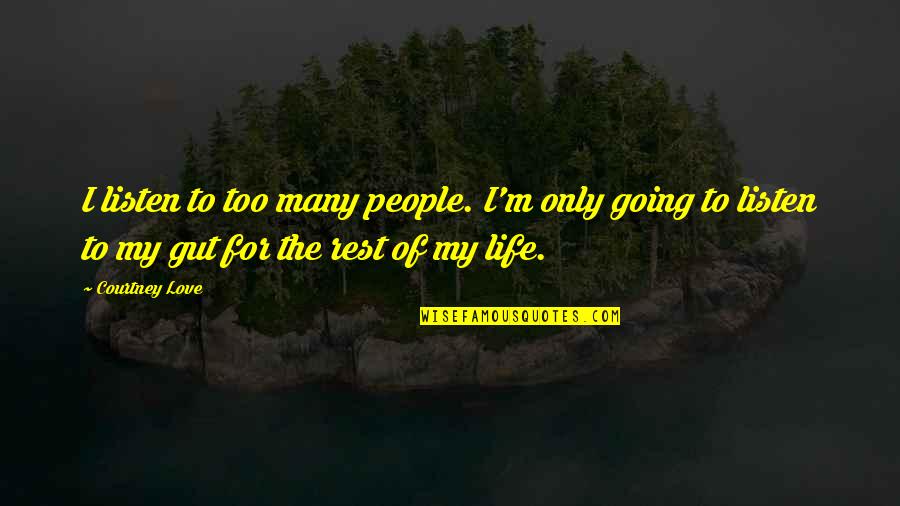 Beeblebrox For President Quotes By Courtney Love: I listen to too many people. I'm only