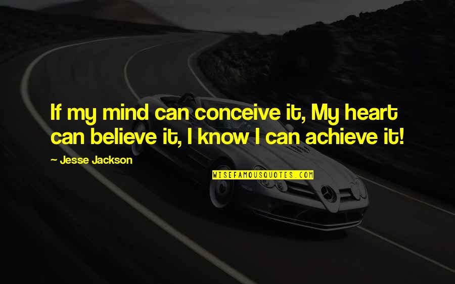Beeblebrox Quotes By Jesse Jackson: If my mind can conceive it, My heart