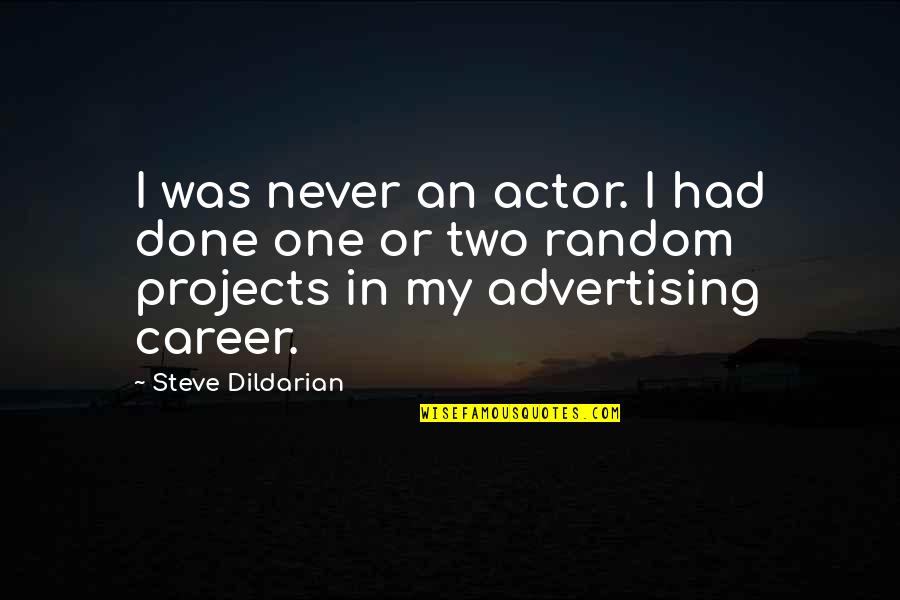 Beeblebroxs Gambit Quotes By Steve Dildarian: I was never an actor. I had done Beeblebroxs Gambit Quotes By Steve Dildarian: I was never an actor. I had done