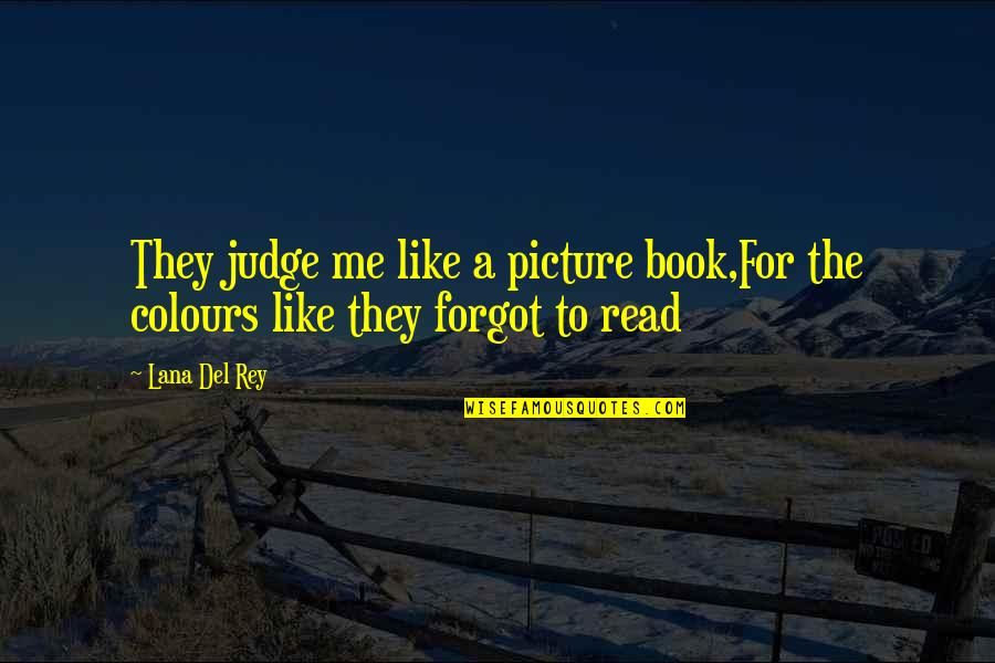 Beebo Legends Quotes By Lana Del Rey: They judge me like a picture book,For the