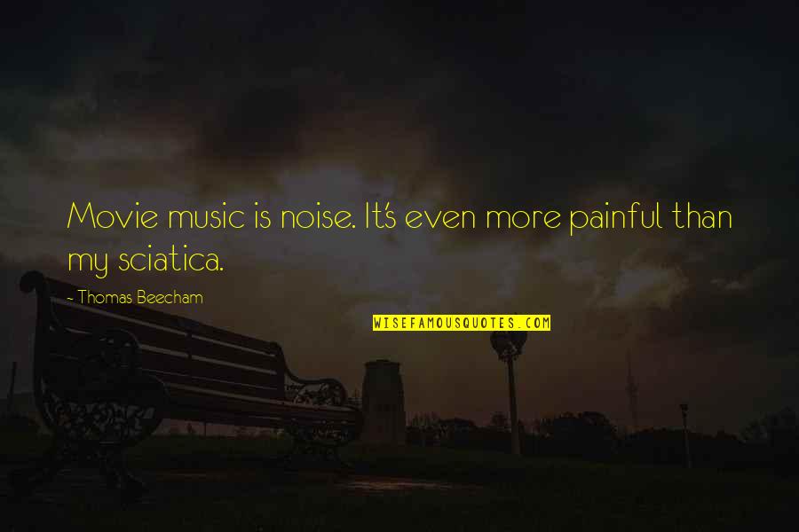 Beecham Quotes By Thomas Beecham: Movie music is noise. It's even more painful