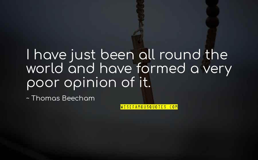 Beecham's Quotes By Thomas Beecham: I have just been all round the world