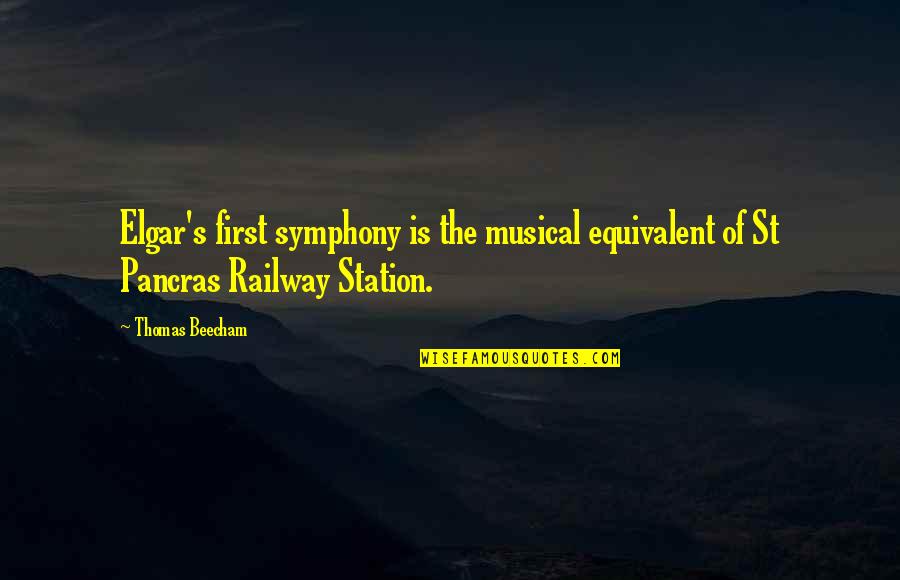 Beecham's Quotes By Thomas Beecham: Elgar's first symphony is the musical equivalent of