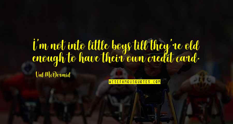 Beechams Tremont Quotes By Val McDermid: I'm not into little boys till they're old
