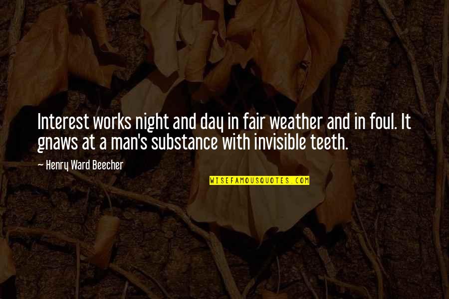 Beecher Quotes By Henry Ward Beecher: Interest works night and day in fair weather